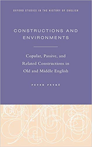 Constructions and Environments: Copular, Passive, and Related Constructions in Old and Middle Eng...