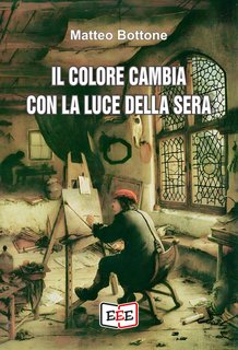 Matteo Bottone - Il colore cambia con la luce della sera (2024)