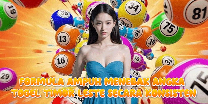 Formula Ampuh Menebak Angka Togel Timor Leste Secara Konsisten