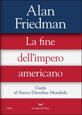 Alan Friedman - La fine dell'impero americano. Guida al Nuovo Disordine Mondiale (2024)