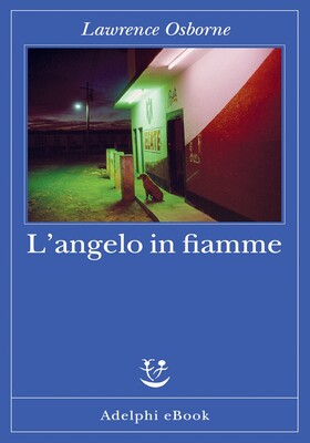Lawrence Osborne - L’angelo in fiamme (2026)