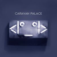 Caravan Palace - Discography (2008 - 2019) . Flac