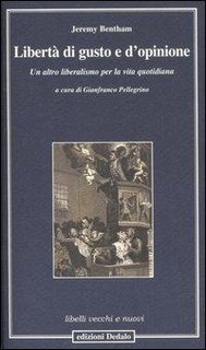 Jeremy Bentham - Libertà di gusto e d'opinione. Un altro liberalismo per la vita quotidiana (2007)