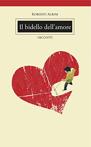 Roberto Albini – Il bidello dell’amore (2016)