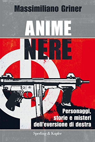 Massimiliano Griner - Anime nere. Personaggi, storie e misteri dell'eversione di destra (2014)