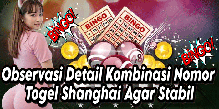 Observasi Detail Kombinasi Nomor Togel Shanghai Agar Stabil