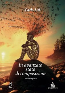 Carlo Lai - In avanzato stato di composizione, parole in poesia (2024)