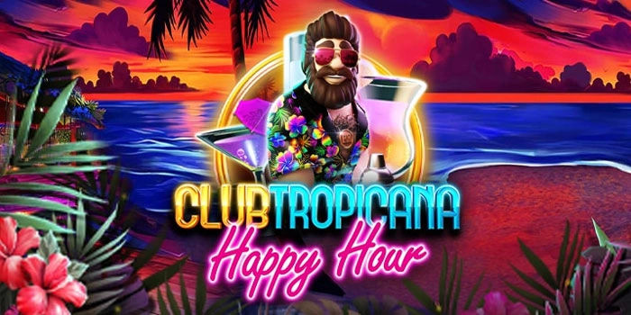 Trik Terbaik Memenangkan Maxwin di Slot Club Tropicana Happy Hour