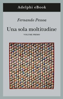 Fernando Pessoa - Una sola moltitudine. vol 1 (2019)