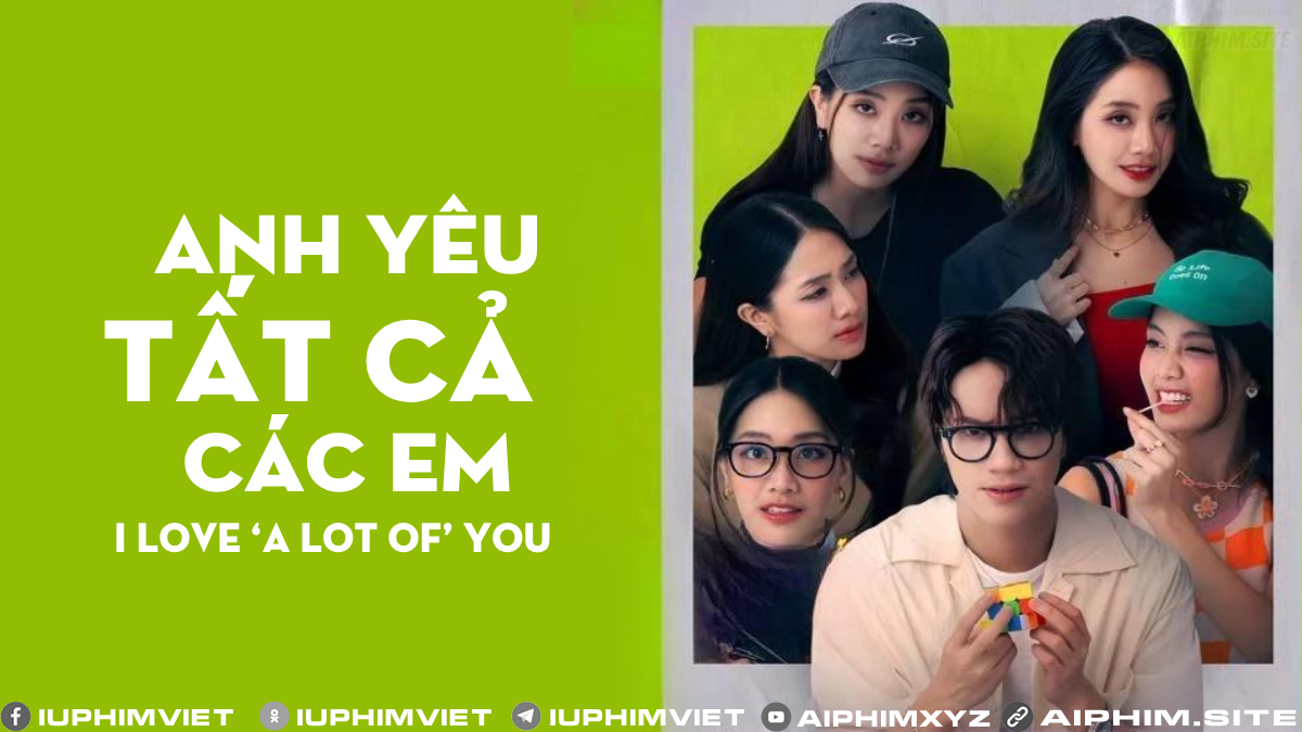 Anh Yêu Tất Cả Các Em - I Love ‘A Lot Of’ You (2025)