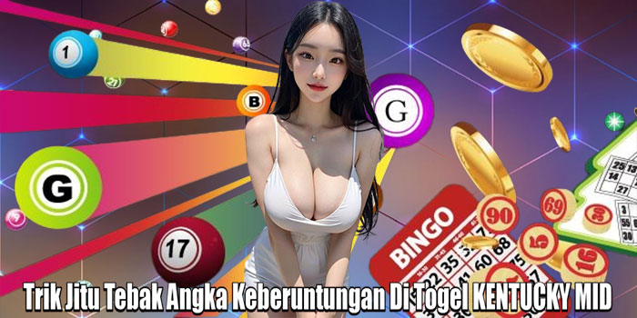 Trik Jitu Tebak Angka Keberuntungan Di Togel KENTUCKY MID
