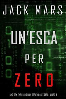 Jack Mars - Agente Zero vol. 8. Un’esca per Zero (2020)