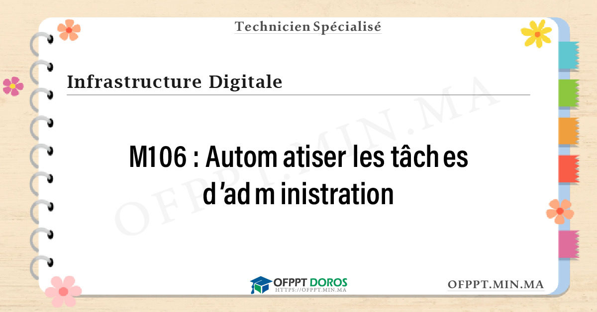 Sommaire détaillé du cours Automatiser les tâches d’administration M106 OFPPT - Structure du module