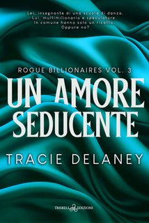 Tracie Delaney - Un amore seducente. ROGUES Vol. 3 (2024)