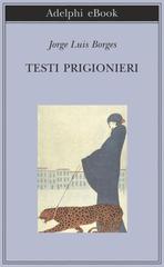 Jorge Luis Borges – Testi prigionieri (2017)