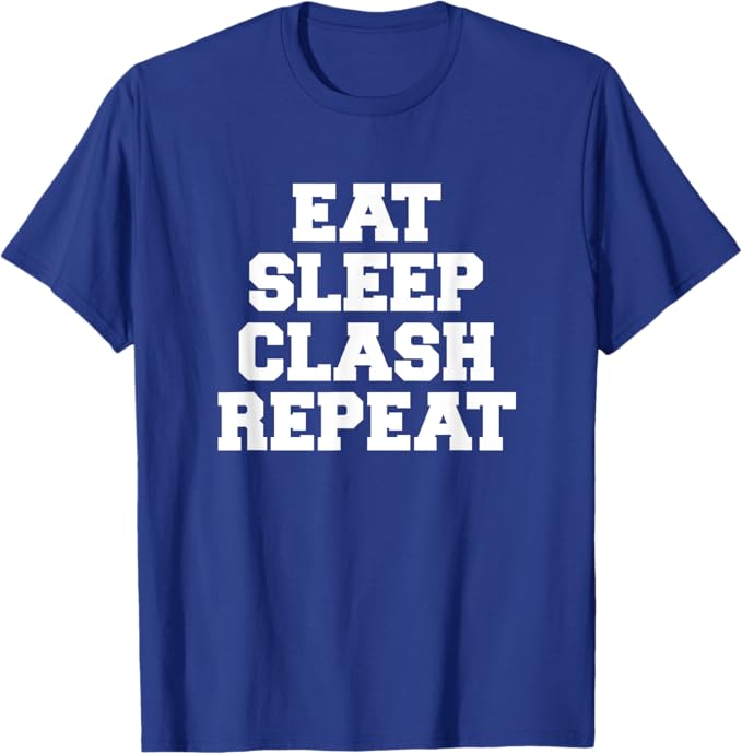 Eat Sleep Clash Repeat Shirt