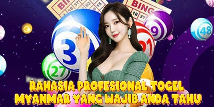 Rahasia Profesional Togel Myanmar Yang Wajib Anda Tahu