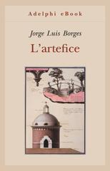 Jorge Luis Borges – L’artefice (2016)