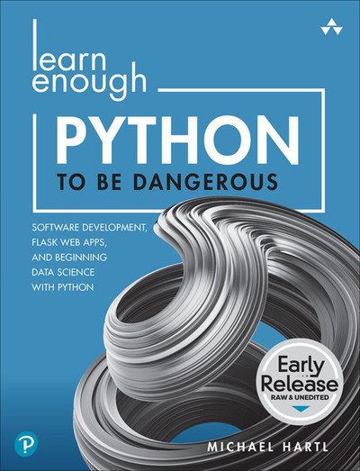 Learn Enough Python to Be Dangerous: Software Development, Flask Web Apps, and Beginning Data Science (Early Release)