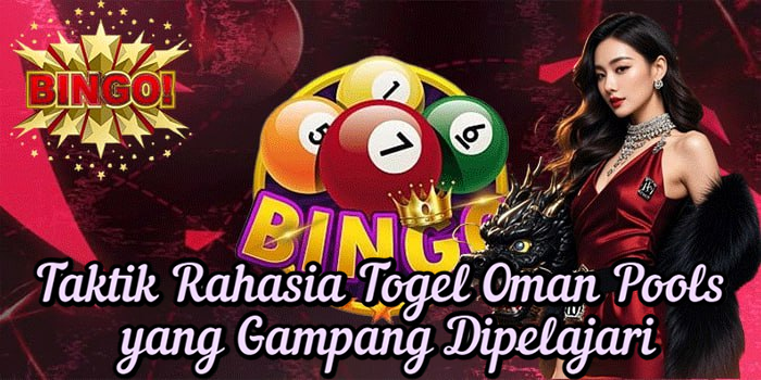 Taktik Rahasia Togel Oman Pools yang Gampang Dipelajari