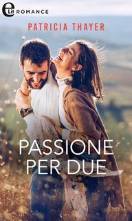 Patricia Thayer - Passione per due (Le ragazze di Kerry Springs Vol. 1) (2023)