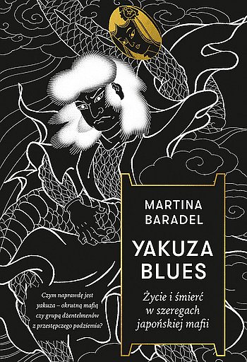 Martina Baradel - Yakuza Blues. Życie i śmierć w szeregach japońskiej mafii [2026]