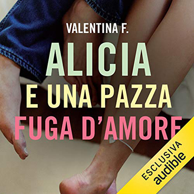 Valentina F. - Alicia e una pazza fuga d'amore꞉ Alicia 2 (2019) (mp3 - 128 kbps)