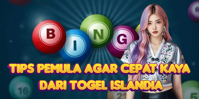 Tips Pemula Agar Cepat Kaya Dari Togel Islandia