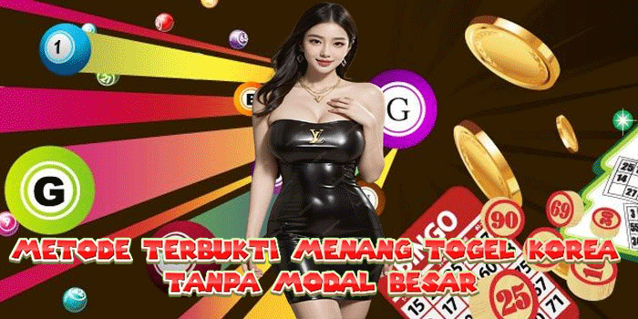Metode Terbukti Menang Togel Korea Tanpa Modal Besar