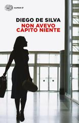 Diego De Silva – Non avevo capito niente (2010)