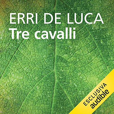 Erri De Luca - Tre cavalli (2021) (mp3 - 128 kbps)