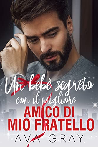 Ava Gray - Un bebè segreto con il migliore amico di mio fratello (2022)