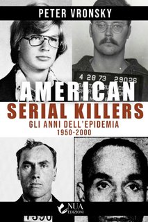Peter Vronsky - American Serial Killers. Gli anni dell'epidemia 1950 - 2000 (2023)