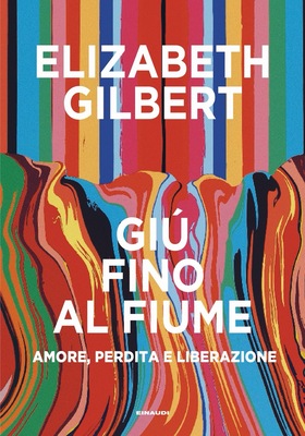 Elizabeth Gilbert - Giù fino al fiume (2026)