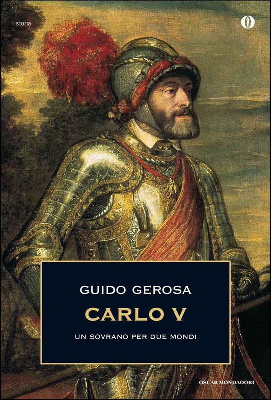 Guido Gerosa - Carlo V. Un sovrano per due mondi (2016)