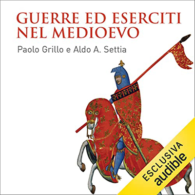 Paolo Grillo, Aldo A. Settia - Guerre ed eserciti nel Medioevo (2022) (mp3 - 128 kbps)