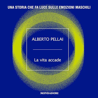 Alberto Pellai - La vita accade꞉ Una storia che fa luce sulle emozioni maschili (2023) (mp3 - 128 kbps)