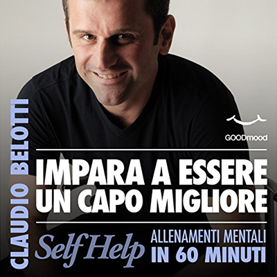Claudio Belotti - Impara a essere un capo migliore꞉ Self Help. Allenamenti mentali in 60 minuti (2013) (mp3 - 128 kbps)