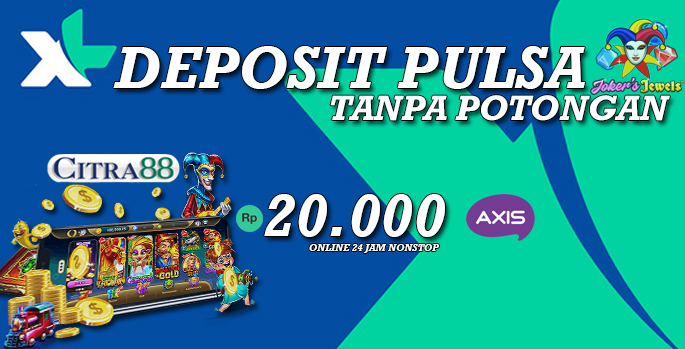 CITRA88 : Situs Slot Online Deposit Pulsa Tanpa Potongan