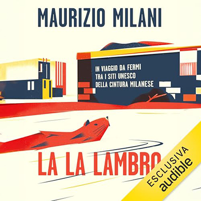 Maurizio Milani - La la Lambro꞉ In viaggio da fermi tra i siti Unesco della cintura milanese (2023) (mp3 - 128 kbps)