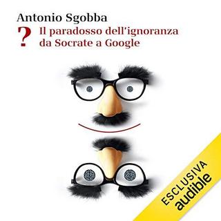 Antonio Sgobba - Il paradosso dell'ignoranza da Socrate a Google (2019) .mp3 - 64 kbps