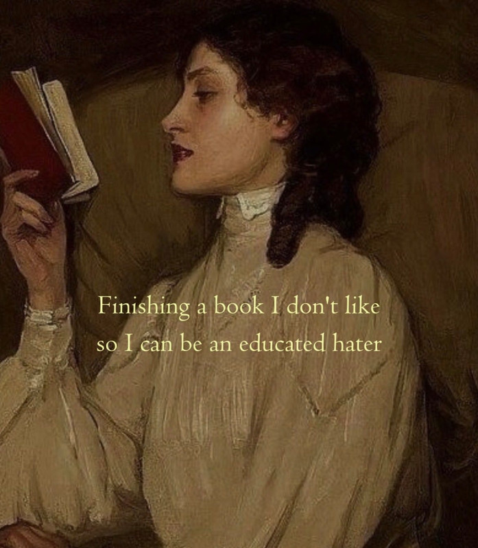 finishing-a-book-i-dont-like-so-i-can-be-an-educated-hater-meme