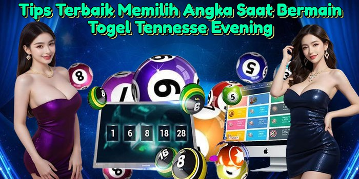 tips-terbaik-memilih-angka-saat-bermain-togel-tennesse-evening