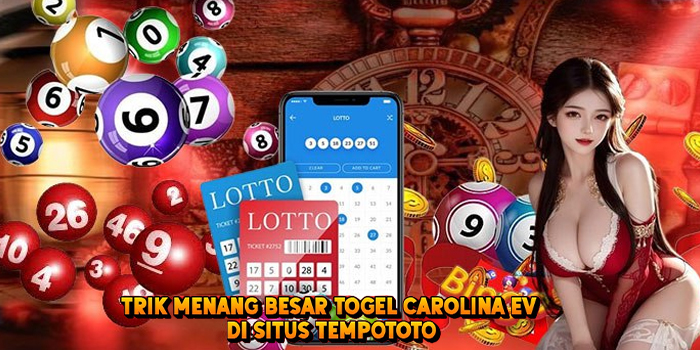Trik Menang Besar Togel CAROLINA EV di Situs Tempototo Trik Menang Besar Togel CAROLINA EV di Situs Tempototo