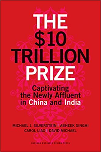 The $10 Trillion Dollar Prize: Captivating the Newly Affluent in China and India