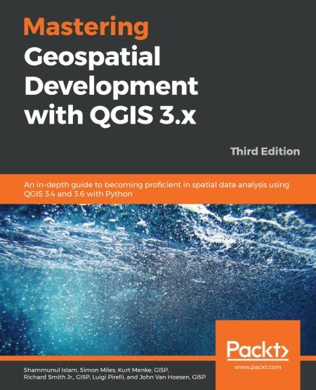 Mastering Geospatial Development with QGIS 3.x, Third Edition