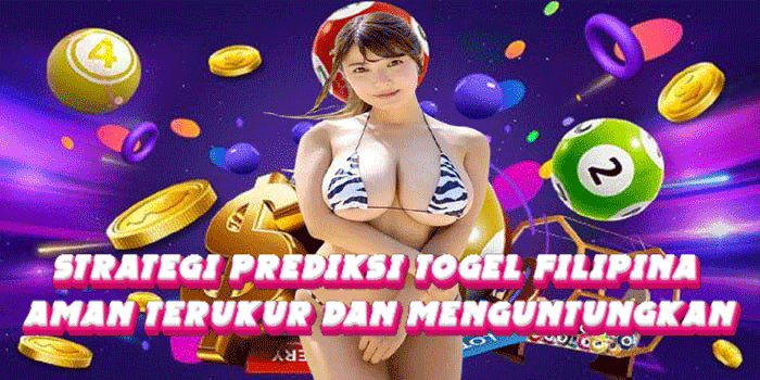 Strategi Prediksi Togel Filipina Aman Terukur Dan Menguntungkan