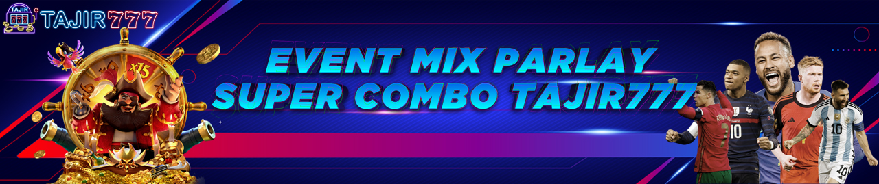 EVENT MIX PARLAY SUPER COMBO TAJIR777