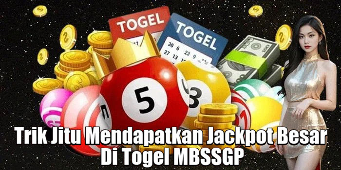Trik Jitu Mendapatkan Jackpot Besar Di Togel MBSSGP