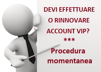 Procedura momentanea per effettuare/rinnovare account VIP